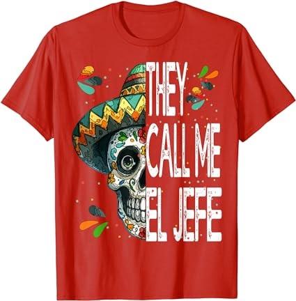 They Call me El Jefe Employer Cinco de Mayo skull sombrero T-Shirt