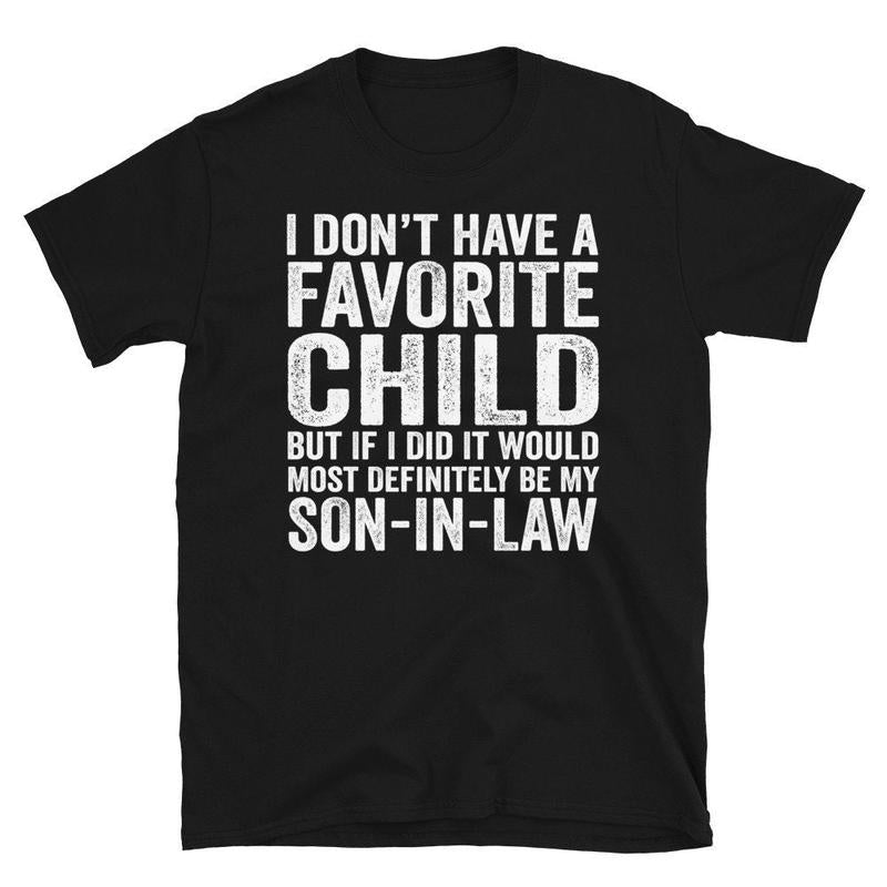 My Son In Law Is My Favorite Child Tshirt, Father In Law Shirt, Favorite Child Tee, Wedding Gift For Bride's Dad, Unisex Short Sleeve Tee, Casual Clot