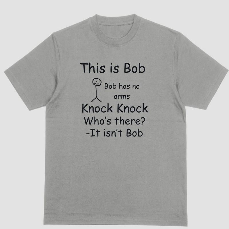 Short sleeve shirt, THIS IS BOB BOB HAS NO ARMS KNOCK KNOCK joke t shirt