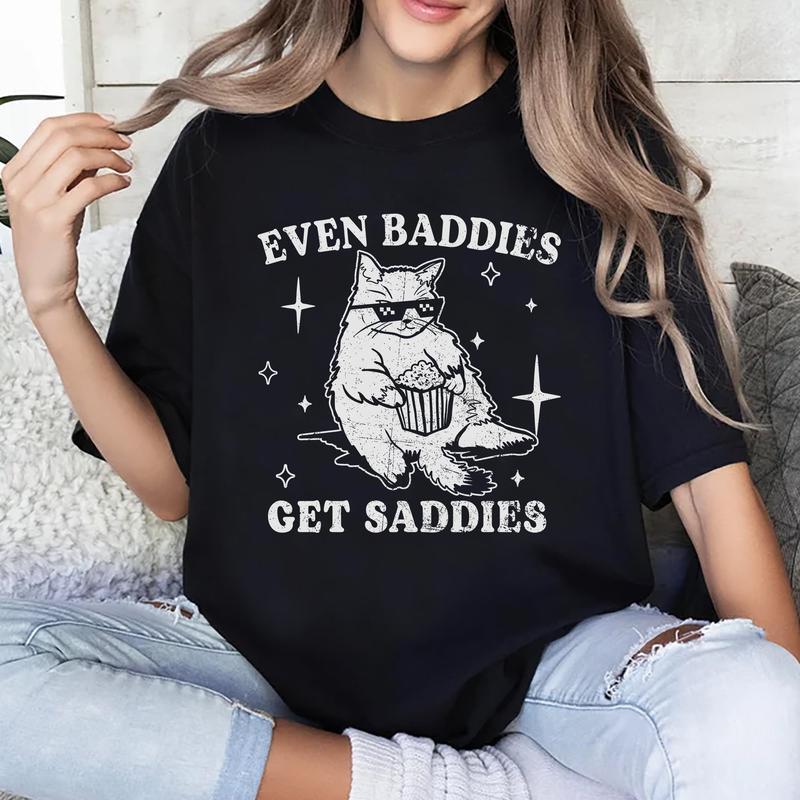 Even Baddies Get Saddies Shirt, Mental Health T-shirt, Funny Cat Meme Graphic Printed Tee, Unisex Anxiety Depression Comfort Shirts, Soft Fabric Shirt
