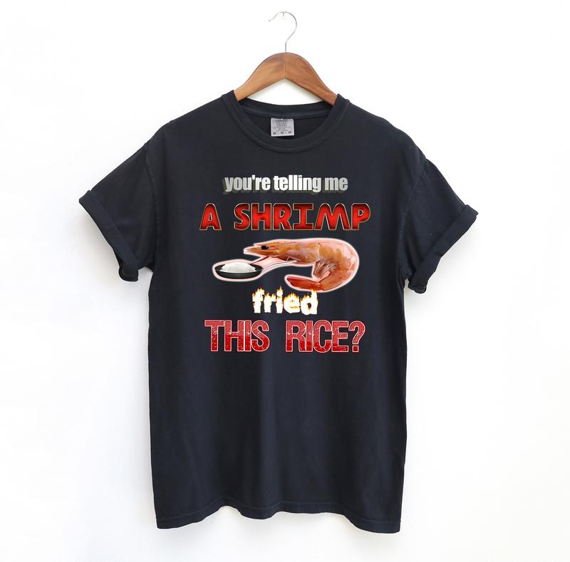 Shrimp Fried Rice T Shirt, Meme Comfort Colors T-Shirt