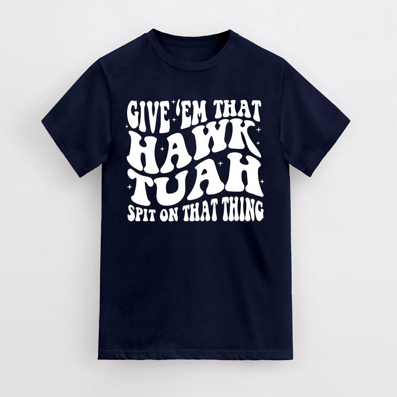 Give Em That Hawk Tuah Spit On That Thang T-Shirt, Cotton Casual Shirt