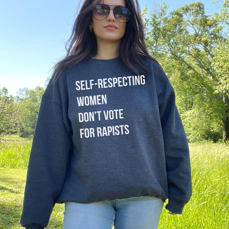 Self-Respecting Women Don't Vote For Sweatshirt, Anti Trump Sweatshirt - Tshirt - Hoodie, Feminist Activist Shirt, Women's Right Gift