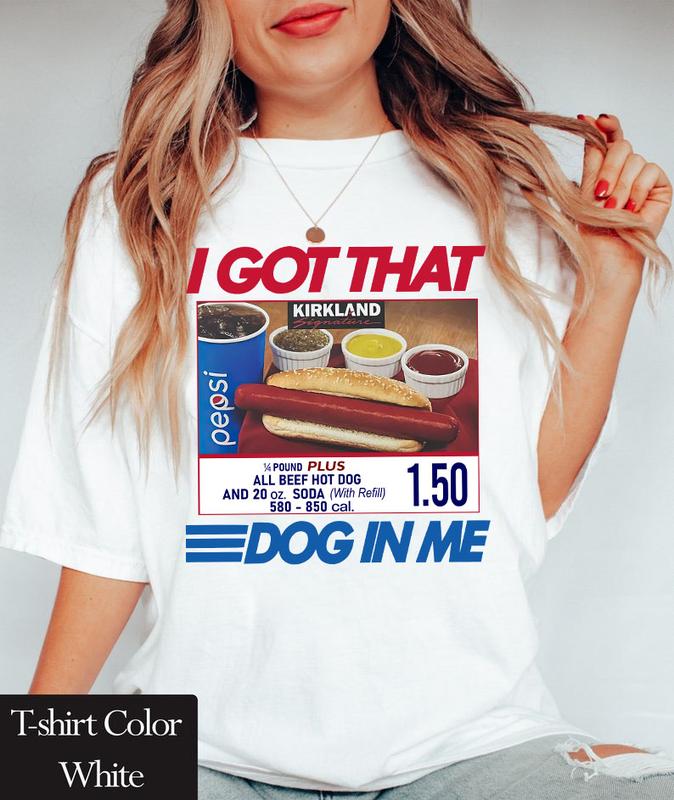 Comfort Colors I Got That Dog In Me Shirt, Keep 150 Dank Meme Shirt, Costco Hot Dog Combo Shirt, Trendy Shirts