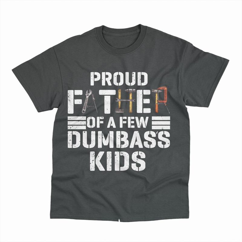 Proud Father Of A Few Dumbass Kids T-Shirt, Men Proud Father T-Shirt, Classic Fit Men's T-Shirt with Graphic Design, Shirt For Dad, Fathers Day Tshirt