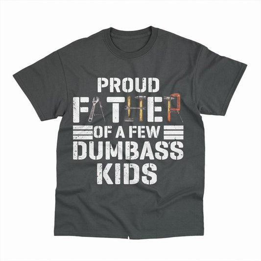 Proud Father Of A Few Dumbass Kids T-Shirt, Men Proud Father T-Shirt, Classic Fit Men's T-Shirt with Graphic Design, Shirt For Dad, Fathers Day Tshirt