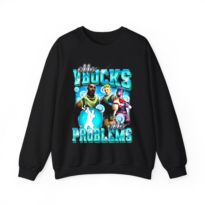 Mo VBucks, Mo Problems Tee, Sweatshirt, Perfect for Gamers Who Want to Look Good!