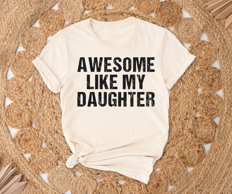 Awesome Like My Daughter Tshirt, Funny Shirt for Dad, Gift from Daughter to Dad, Christmas Gift, Fathers Day