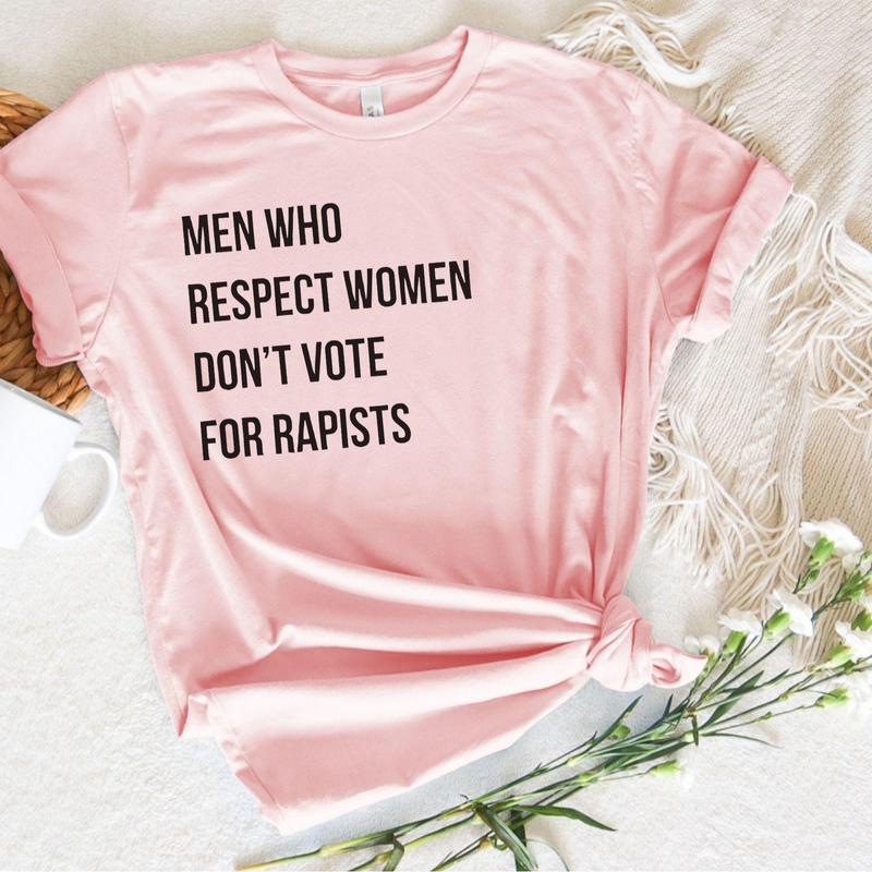 Men Who Respect Women Don't Vote for Shirt, Anti Trump Tshirt - Sweatshirt - Hoodie, Feminist Shirt, Women's Right, Unisex Cotton Casual