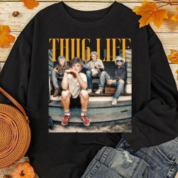 Vintage Golden Girls Shirt, Thug Life Sweatshirt, Gift For Fan