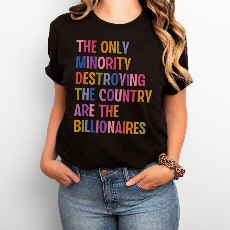 Anti Billionaire Shirt, The Only Minority, People Over Profit, Healthcare Activism, Leftist Progressive Social Justice Activist,Eat The Rich