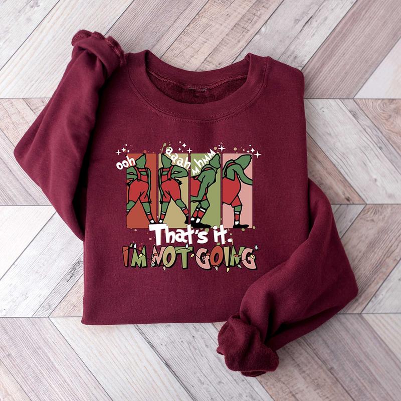 That's It I'm Not Going Christmas Grinch Crewneck Sweatshirt, Hoodie, T-shirt