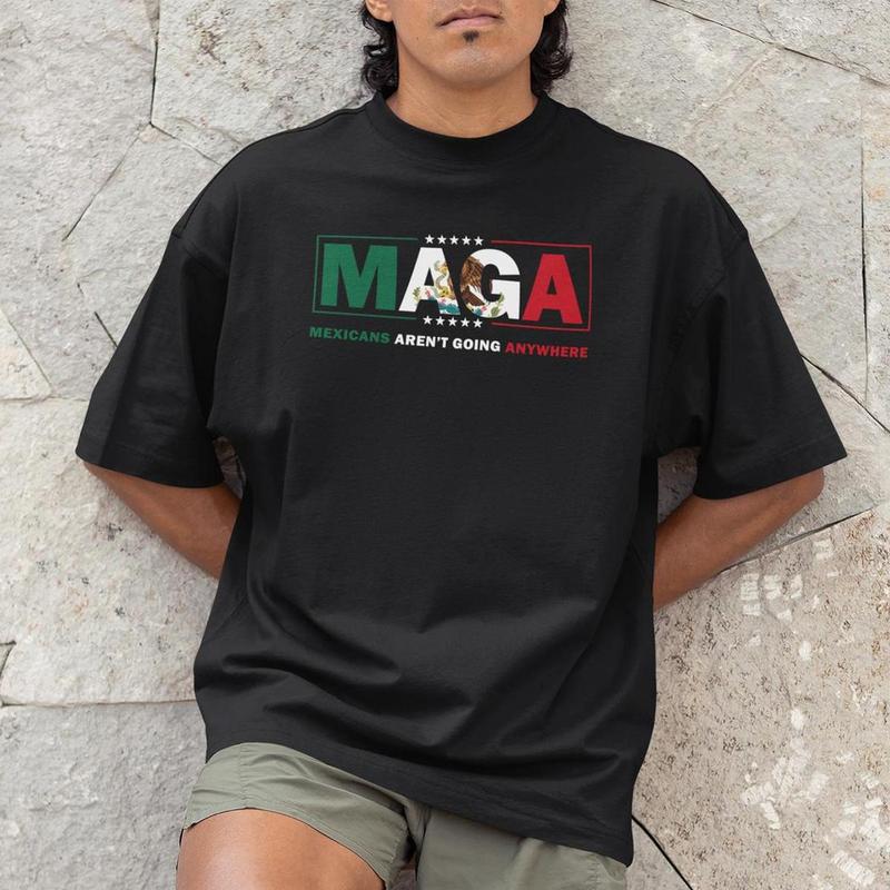 MAGA Mexicans Ain't Going Anywhere Shirt, Immigration Tops for Unisex Hoodie Sweatshirt, Premium Quality Gildan Cotton Patriotic Apparel