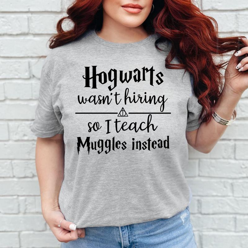 Hogwarts Wasn't Hiring So I Teach Muggles Instead Shirt, Gift for Teacher, Potterhead Teacher Tee, Funny Teacher Shirt, Harry Potter World, Wizard Tea