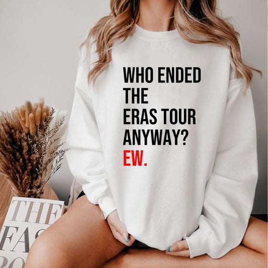 Who Ended The Tour Anyway EWW TshirtSweatshirtHoodie, Funny Fan Tshirt, Graphic Design Tees For Fan