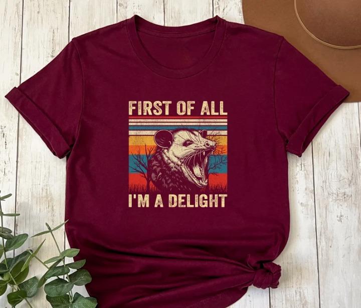 First Of All I'm A Delight T-shirt, Sarcastic Opossum Lover Tee, Funny Possum Shirt, Sarcastic Self-Love Apparel, Humorous Saying Tee, Gift for Him, G