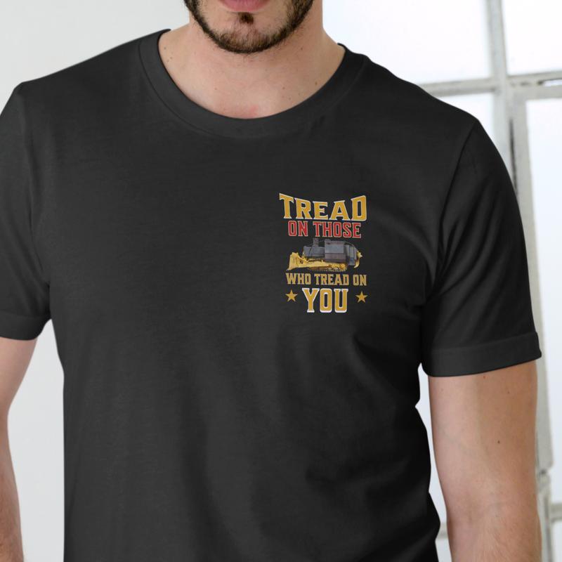 TREAD ON THOSE WHO TREAD ON YOU SHIRT