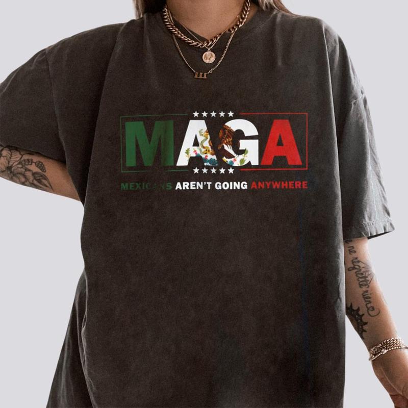 MAGA Mexicans Ain't Going Anywhere Shirt, Immigration Tops for Unisex Hoodie Sweatshirt, Premium Quality Gildan Cotton Patriotic Apparel