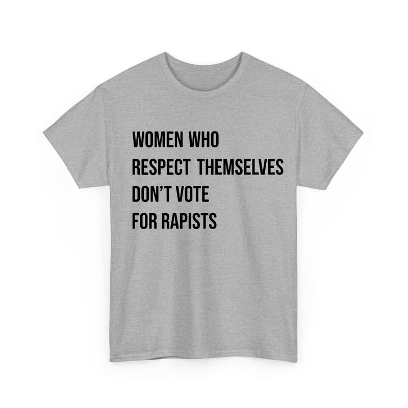 Women Who Respect Themselves Don't Vote For Tshirt, Feminist Tee - Sweatshirt - Hoodie, Women's Rights Shirt, Womenswear Casual Tops
