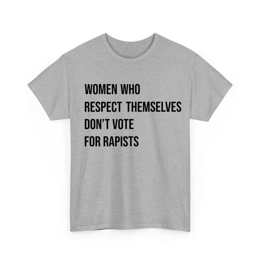 Women Who Respect Themselves Don't Vote For Tshirt, Feminist Tee - Sweatshirt - Hoodie, Women's Rights Shirt, Womenswear Casual Tops