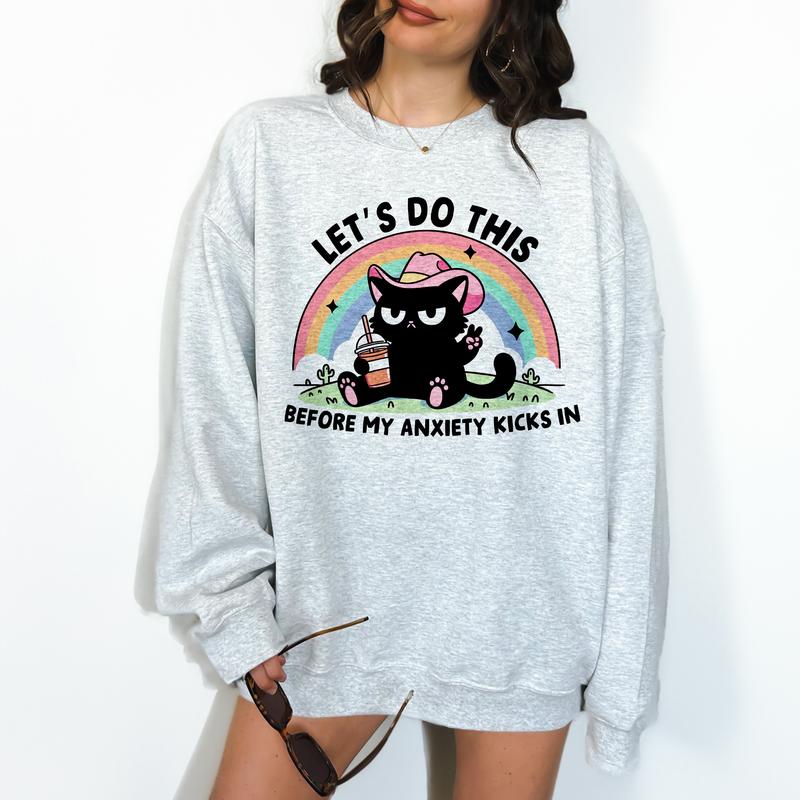 Let's Do This Before My Anxiety Kicks In - Unisex Crewneck Sweatshirt - Print is Sublimation, Funny Tee, Funny Apparel, Gift Idea, Relaxed Fit, Casual