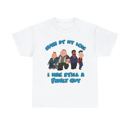 Even at My Lois I Was Still a Family Guy Funny Meme T Shirt