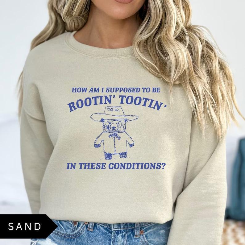 Rootin Tootin Sweatshirt, Meme Sweatshirt, Funny Sweatshirt, Vintage Sweatshirt, Mental Health Shirt, Unisex Sweatshirt, Trendy Sweatshirt