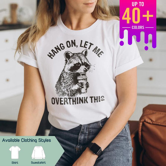 Hang On, Let Me Overthink This Shirt â€“ Funny Raccoon Tee with Sarcastic Humor, Perfect for Raccoon Lovers & Positive Vibes, Gift Lover Raccoon, Gift f