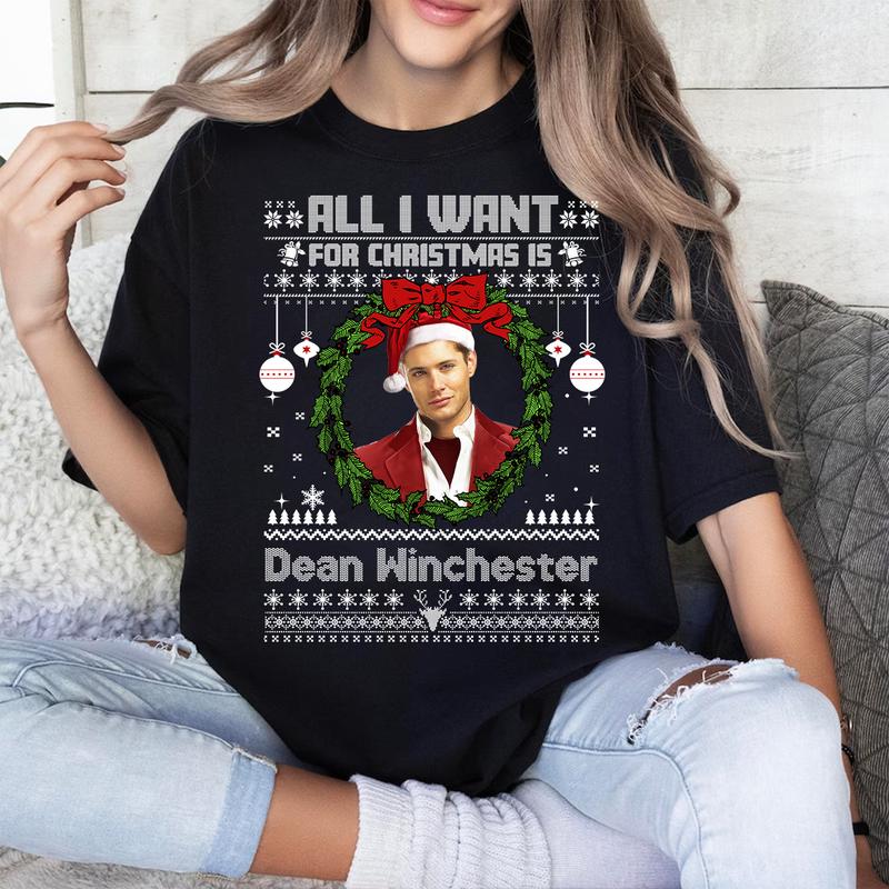 All I Want For Christmas Is Dean Winchester T Shirt, Dean Winchester  T Shirt, Gift For Woman and Man Unisex T-Shirt Sweatshirt Hoodie