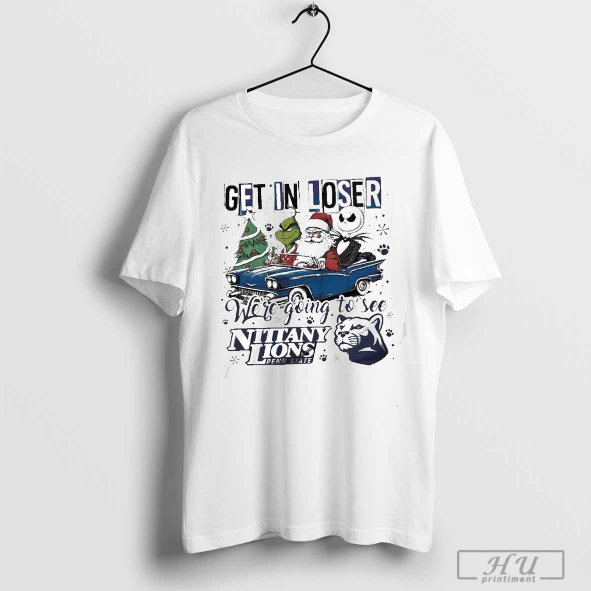 Penn State Nittany Lions Get In Loser Weâ€™re Going To See Penn State Grinch T-Shirt