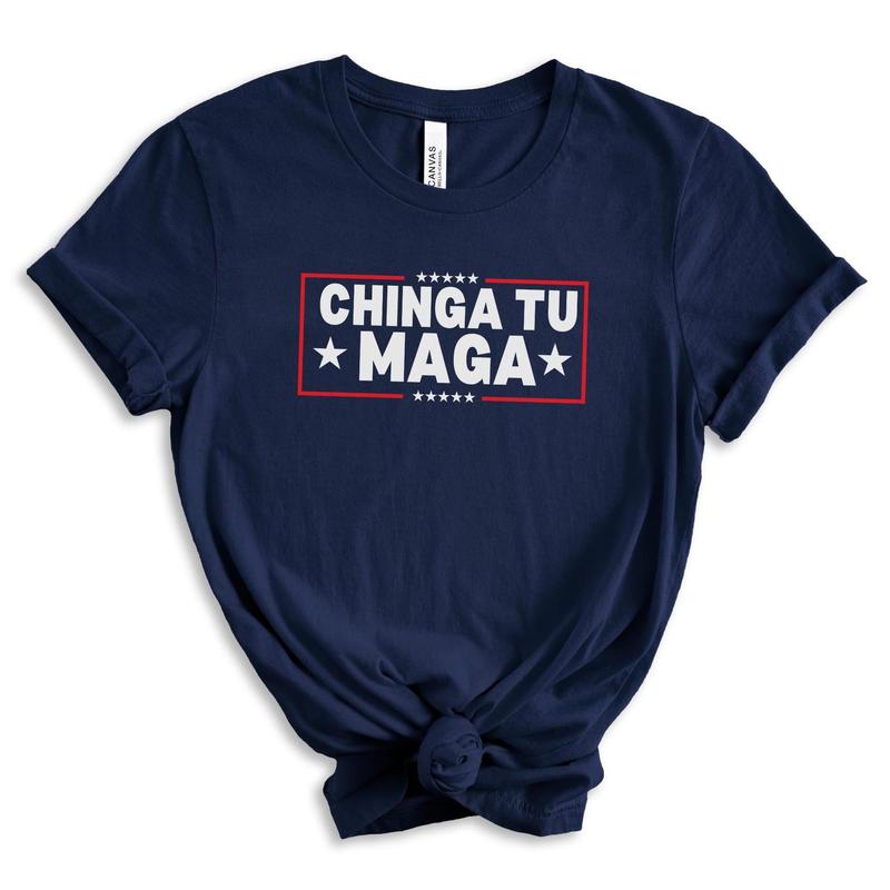 Chinga Tu MAGA Tshirt Anti-Trump Tee Patriotic Protest Shirt FDT Shirt No-Trump Shirt Election 2024 Shirt Funny Liberal Gift Anti Trump Gift Casual Co