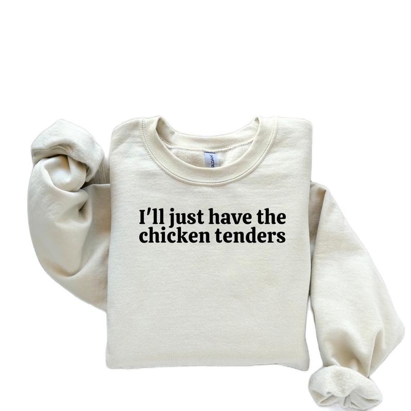 Iâ€™ll just have the chicken tenders Sweatshirt