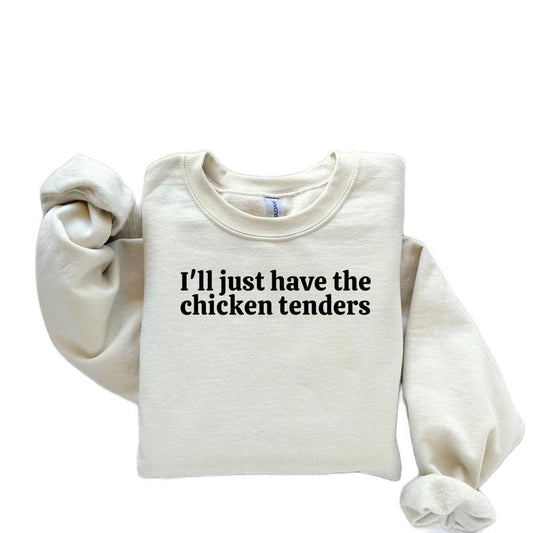 Iâ€™ll just have the chicken tenders Sweatshirt