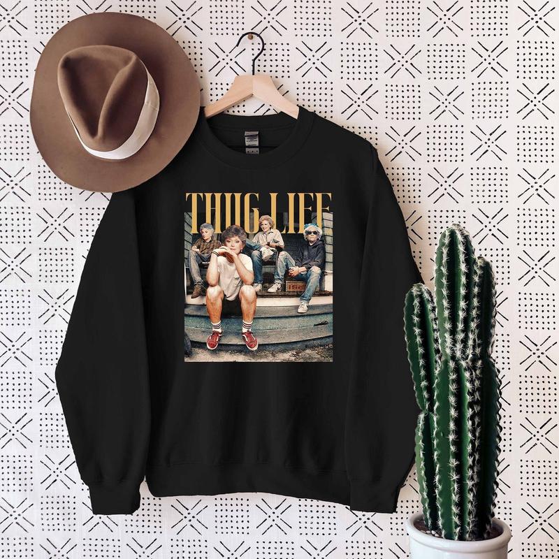 The Golden Girls Thug Life Sweatshirt, The Golden Girls Sweatshirt, The Golden Girls Lover Gift, The Golden Girls Fan Hoodie Comfort Cotton