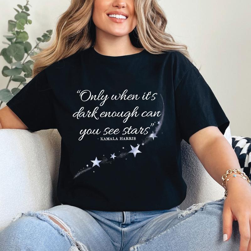Fight The Light Only When It's Dark Enough Can You See The Stars T-Shirt, Kamala Quotes Tee, Unisex Cotton Graphic Tops