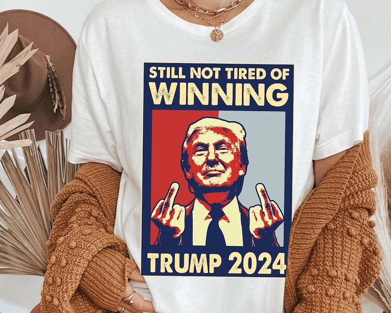 Still Not Tired of Winning President Trump Shirt, President 2024 Shirt, Trump Won Shirt, Republican Shirt, 47th President Shirt