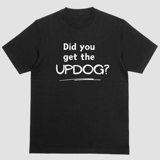 Short sleeve t-shirt. DID YOU GET THE UPDOG