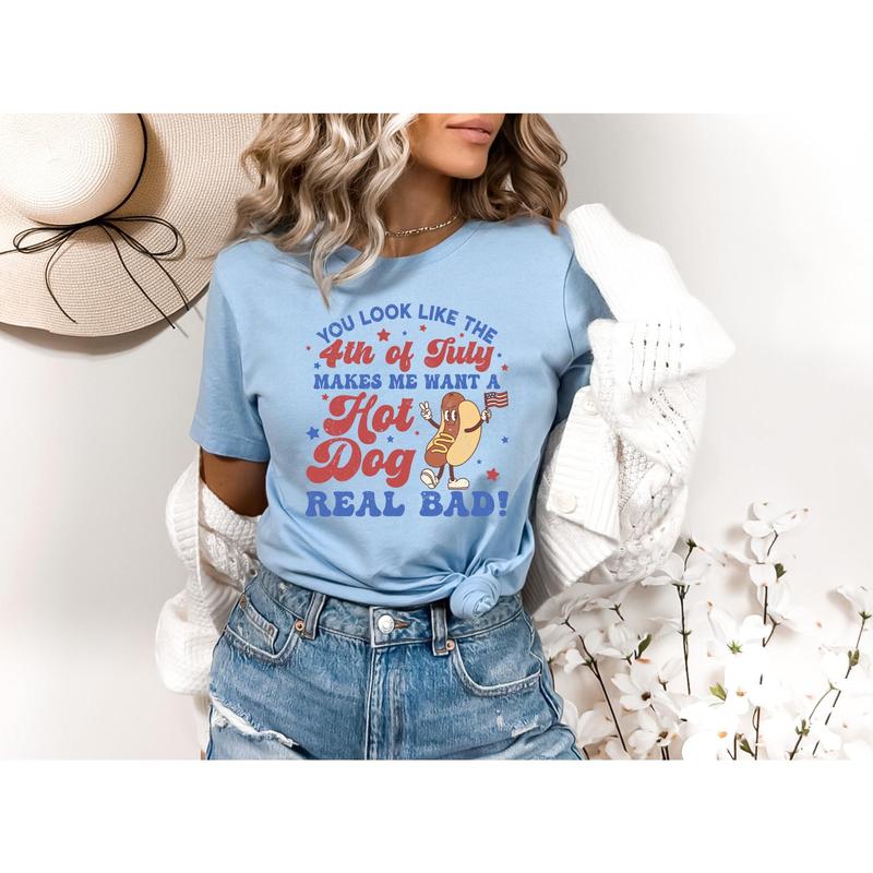 You Look Like The 4th Of July Makes Me Want A Hot Dog Real Bad Shirt Independence Day Tee Funny 4th July Shirt Hot Dog Lover Shirt  sweater and hoodie