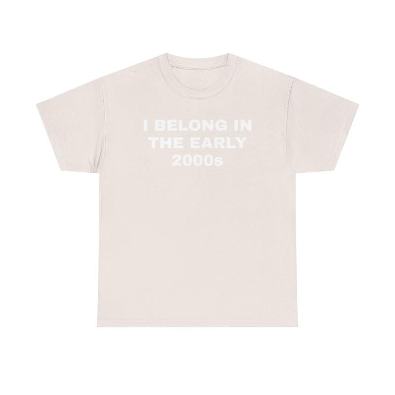 I Belong In The Early 2000s Unisex Heavy Cotton Tee - Nostalgia - Nostalgic Shirt - Funny Shirt - Gift for Men and Women - Gen Z