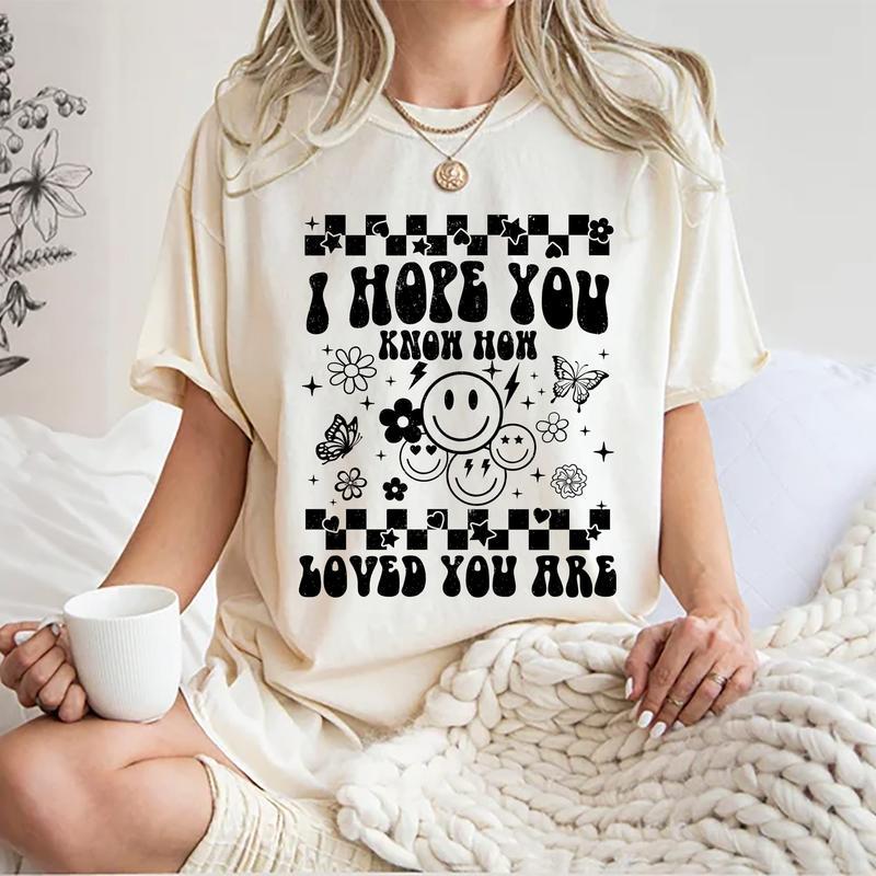 I Hope You Know How Loved You Are Shirt, Mental Health T-shirt, Mental Health Awareness Tee, You Matter Graphic Printed Short Sleeve T-shirt, Cotton F