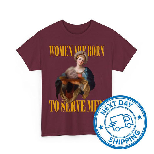 Womеn Arе Born To Servе Mеn T-Shirts, Аnti Trumр Shirts