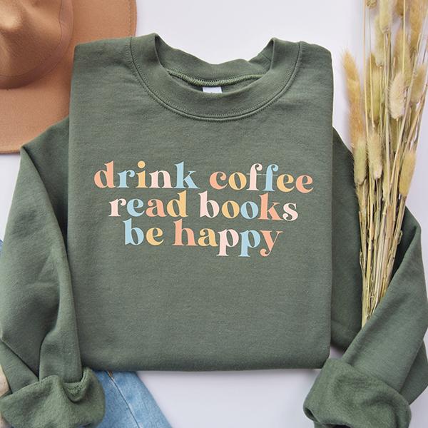 Drink Coffee Read Books Be Happy Crewneck Sweatshirt, Coffee Sweatshirt, Coffee Lover, Book Lover, My life Are Books, Bookworm Sweatshirt