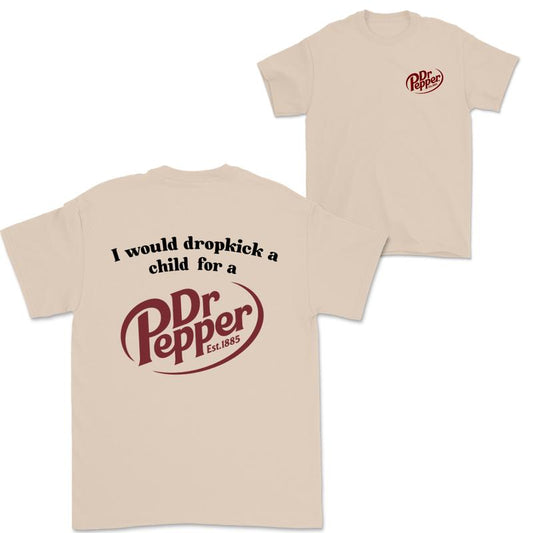 I Would Dropkick A Child For A Dr. Pepper Sweatshirt, Dr Pepper Shirt, Soda Lover Gift, Dr Pepper Sweatshirt, Dr. Pepper Tee