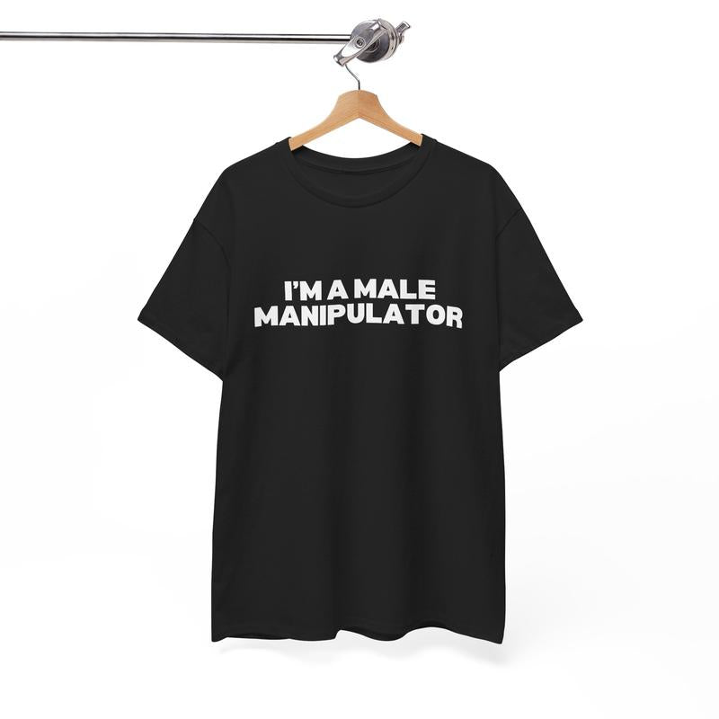 I'M A MALE MANIPULATOR SHIRT