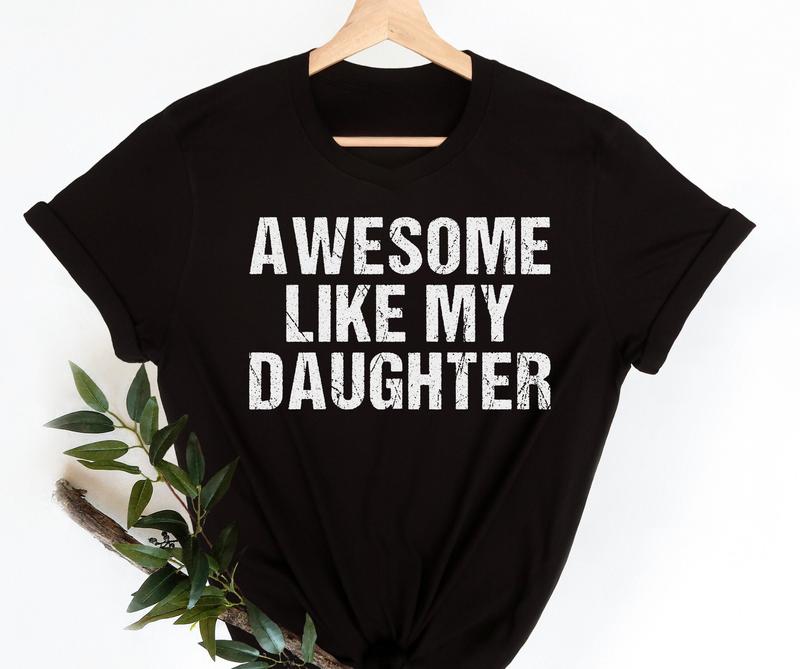 Awesome Like My Daughter Tshirt, Funny Shirt for Dad, Gift from Daughter to Dad, Christmas Gift, Fathers Day