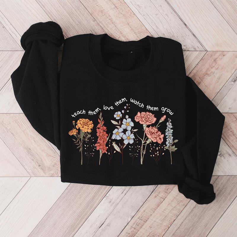 Cute Floral Teacher Sweatshirt, Teach Them Love Them Watch Them Teacher Sweatshirt, Back To School, Teacher Life Sweatshirt, Teacher Gifts