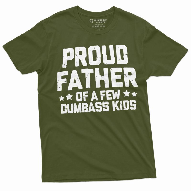 Proud Father Of A Few Dumbass Kids Shirt Father's Day Gift Tee Funny Dad Shirt Fathers Day Shirt Mens Funny Shirt For Dad Father Papa Daddy