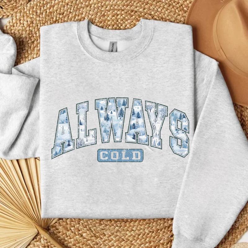 Always Cold Sweatshirt, Funny Cold Sweatshirt, Winter Sweatshirt, Women Winter Shirt, Cute Fall Gift, Freezing Sweatshirt, Funny Winter Gift