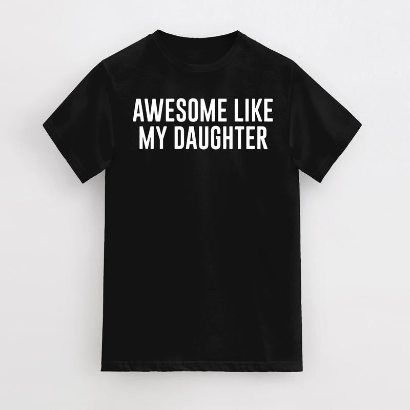 Funny Shirt For Men Awesome Like My Daughter Fathers Dad Gift, Gift from Daughter to Dad