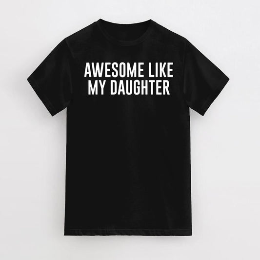 Funny Shirt For Men Awesome Like My Daughter Fathers Dad Gift, Gift from Daughter to Dad